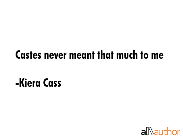 Castes never meant that much to me - Kiera Cass Quote GIF