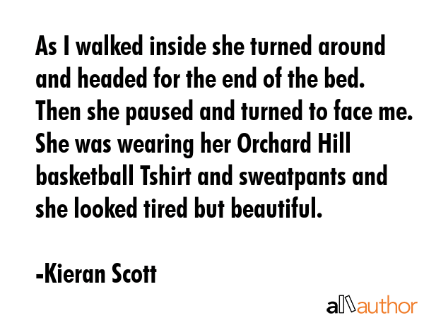 As I walked inside she turned around and headed for the end of the bed. Then she paused and turned... - Kieran Scott Quote GIF