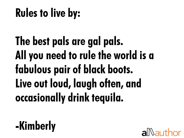 Rules to live by: \n\nThe best pals are gal pals.\nAll you need to rule the world is a fabulous... - Kimberly  Quote GIF