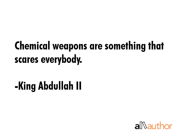 Chemical weapons are something that scares everybody. - King Abdullah II Quote GIF