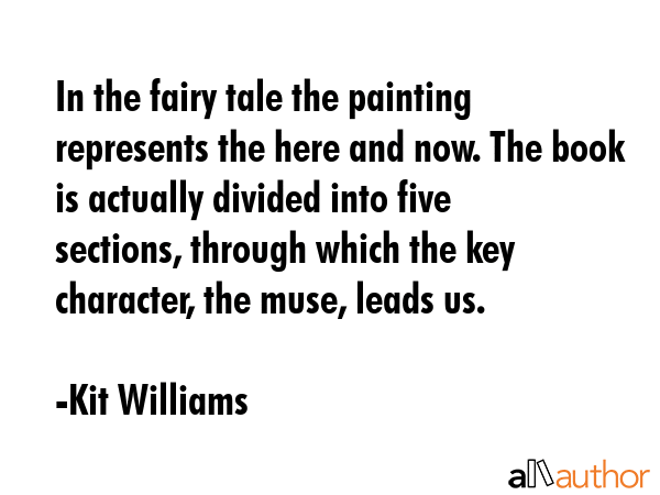 In the fairy tale the painting represents the here and now. The book is actually divided into five... - Kit Williams Quote GIF