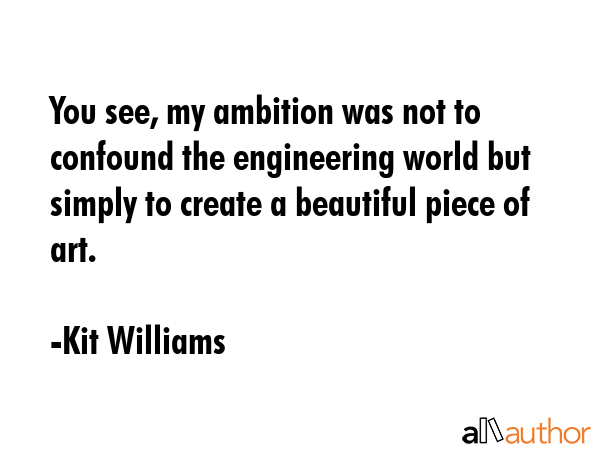 You see, my ambition was not to confound the engineering world but simply to create a beautiful... - Kit Williams Quote GIF