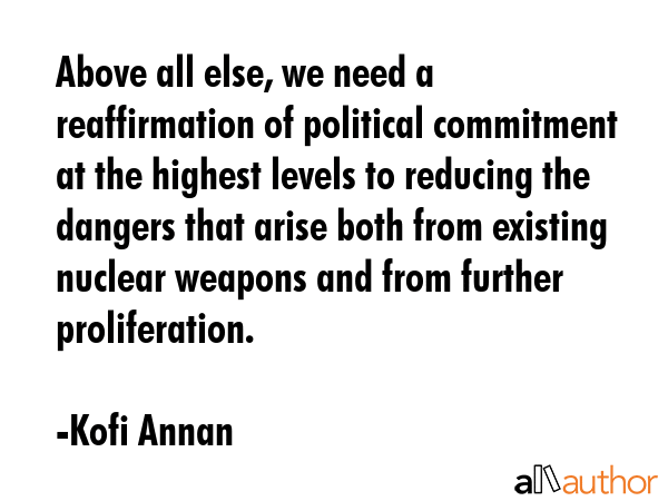 Above all else, we need a reaffirmation of political commitment at the highest levels to reducing... - Kofi Annan Quote GIF