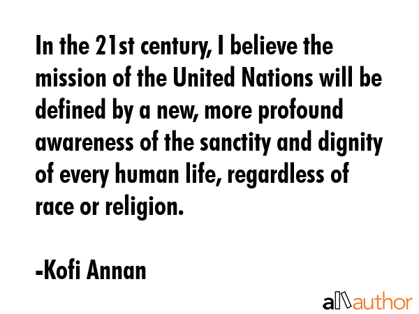 In the 21st century, I believe the mission of the United Nations will be defined by a new, more... - Kofi Annan Quote GIF