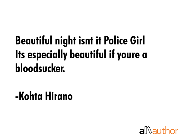 Beautiful night isnt it Police Girl Its especially beautiful if youre a bloodsucker. - Kohta Hirano Quote GIF