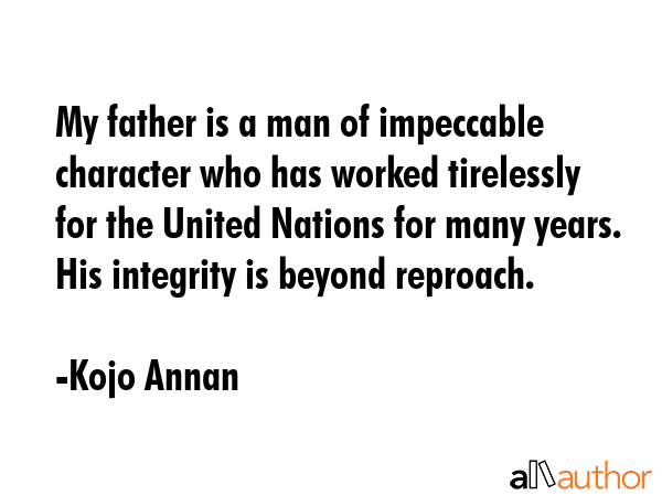 My father is a man of impeccable character who has worked tirelessly for the United Nations for... - Kojo Annan Quote GIF
