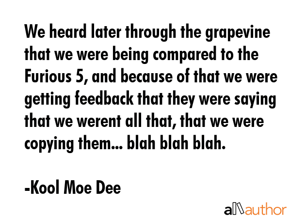 We heard later through the grapevine that we were being compared to the Furious 5, and because of... - Kool Moe Dee Quote GIF