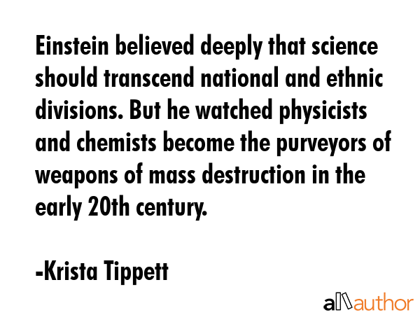 Einstein believed deeply that science should transcend national and ethnic divisions. But he... - Krista Tippett Quote GIF