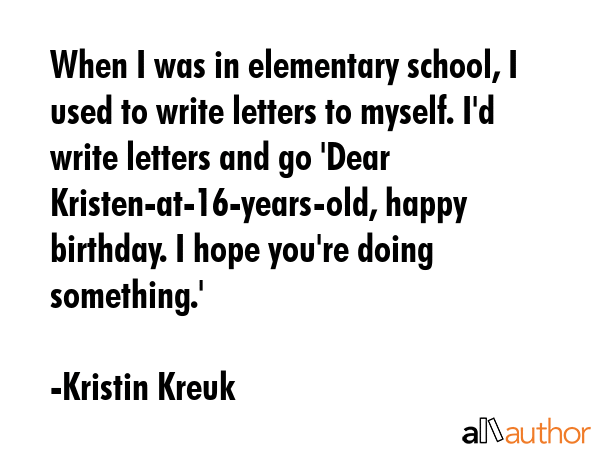 When I was in elementary school, I used to write letters to myself. I\