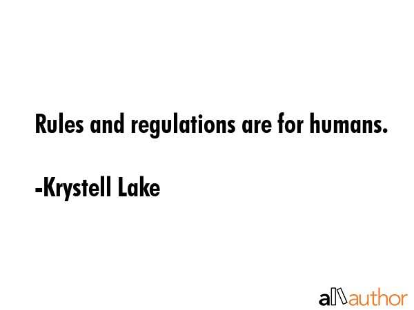 Rules and regulations are for humans. - Krystell Lake Quote GIF