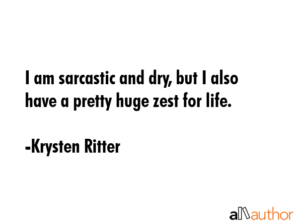 I am sarcastic and dry, but I also have a pretty huge zest for life. - Krysten Ritter Quote GIF