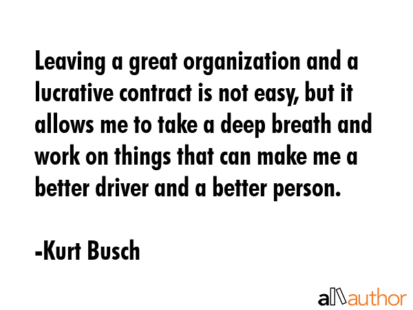 Leaving a great organization and a lucrative contract is not easy, but it allows me to take a deep... - Kurt Busch Quote GIF
