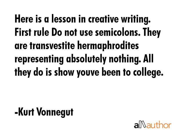 Here is a lesson in creative writing. First rule Do not use semicolons. They are transvestite... - Kurt Vonnegut Quote GIF
