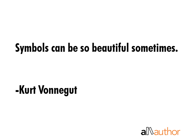 Symbols can be so beautiful sometimes. - Kurt Vonnegut Quote GIF