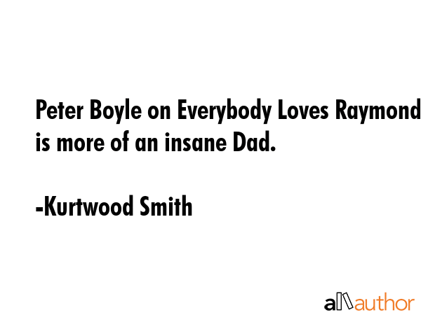 Peter Boyle on Everybody Loves Raymond is more of an insane Dad. - Kurtwood Smith Quote GIF
