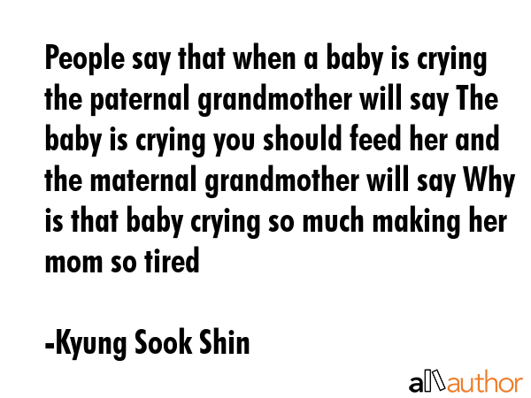 People say that when a baby is crying the paternal grandmother will say The baby is crying you... - Kyung Sook Shin Quote GIF