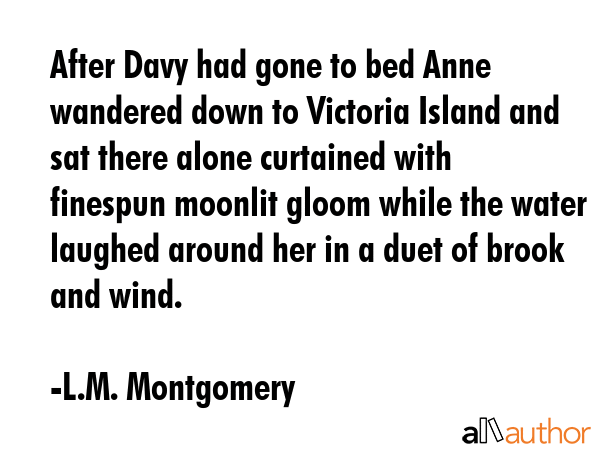 After Davy had gone to bed Anne wandered down to Victoria Island and sat there alone curtained with... - L.M. Montgomery Quote GIF