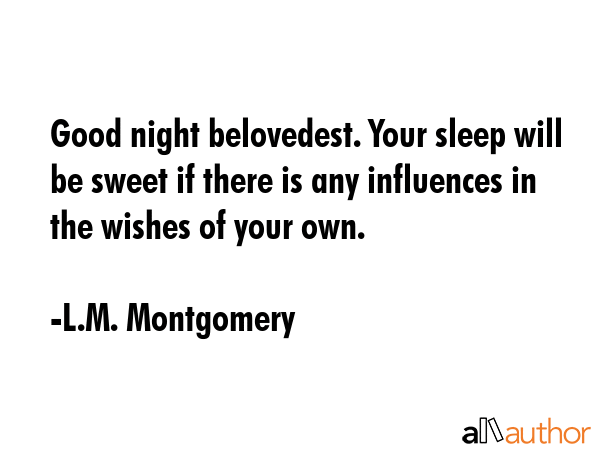 Good night belovedest. Your sleep will be sweet if there is any influences in the wishes of your... - L.M. Montgomery Quote GIF