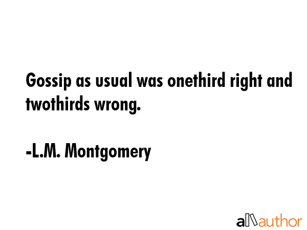 Gossip as usual was onethird right and twothirds wrong. - L.M. Montgomery Quote GIF