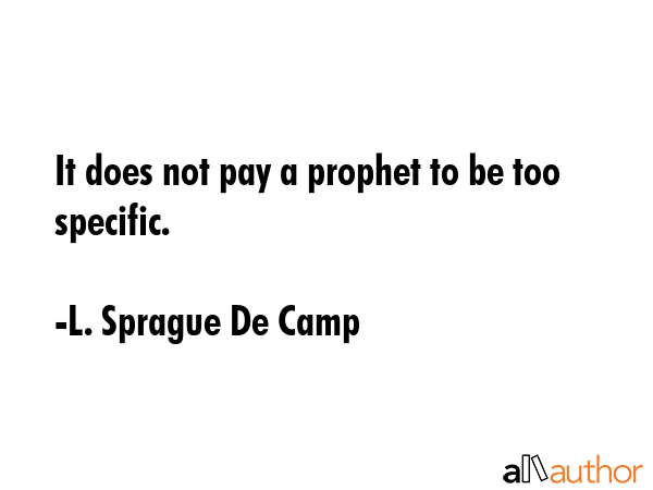 It does not pay a prophet to be too specific. - L. Sprague De Camp Quote GIF