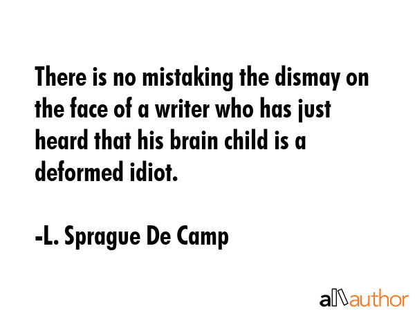 There is no mistaking the dismay on the face of a writer who has just heard that his brain child is... - L. Sprague De Camp Quote GIF