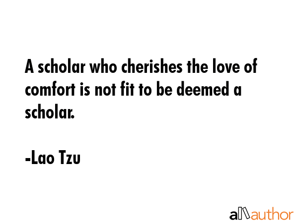 A scholar who cherishes the love of comfort is not fit to be deemed a scholar. - Lao Tzu Quote GIF