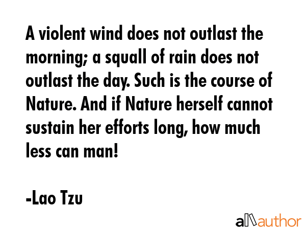 A violent wind does not outlast the morning; a squall of rain does not outlast the day. Such is the... - Lao Tzu Quote GIF