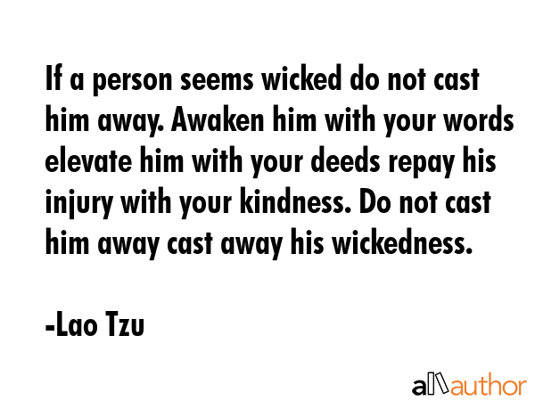 If a person seems wicked do not cast him away. Awaken him with your words elevate him with your... - Lao Tzu Quote GIF