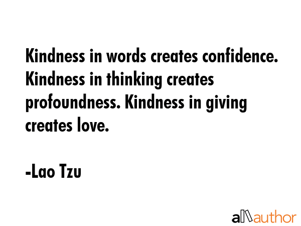 Kindness in words creates confidence. Kindness in thinking creates profoundness. Kindness in giving... - Lao Tzu Quote GIF
