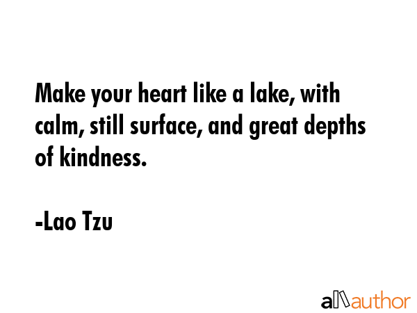 Make your heart like a lake, with calm, still surface, and great depths of kindness. - Lao Tzu Quote GIF