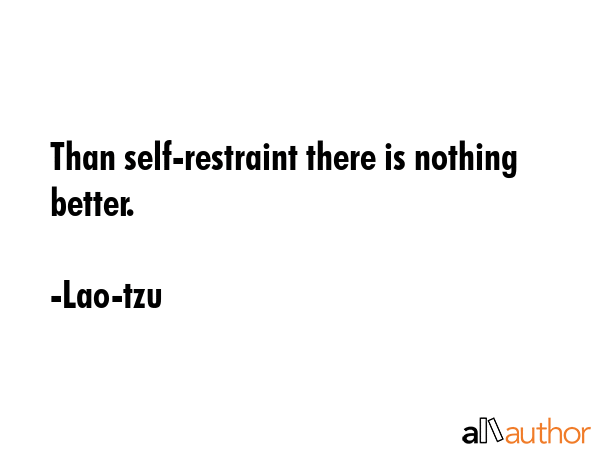 Than self-restraint there is nothing better. - Lao-tzu Quote GIF