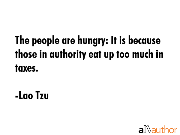 The people are hungry: It is because those in authority eat up too much in taxes. - Lao Tzu Quote GIF