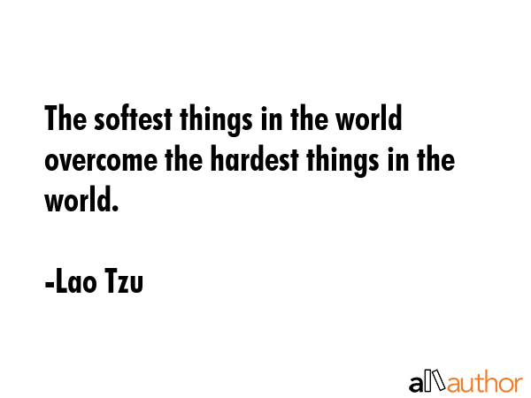 The softest things in the world overcome the hardest things in the world. - Lao Tzu Quote GIF
