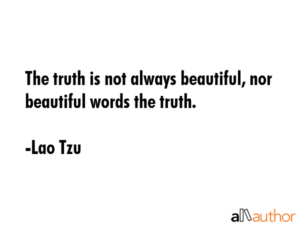The truth is not always beautiful, nor beautiful words the truth. - Lao Tzu Quote GIF