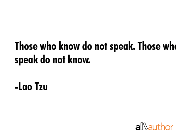 Those who know do not speak. Those who speak do not know. - Lao Tzu Quote GIF