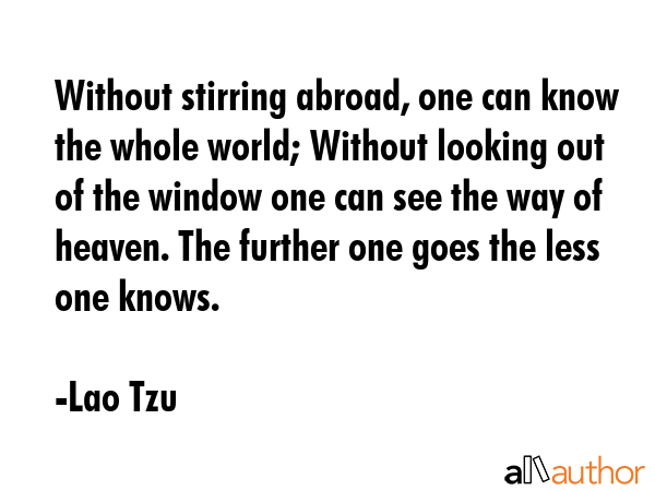 Without stirring abroad, one can know the whole world; Without looking out of the window one can... - Lao Tzu Quote GIF
