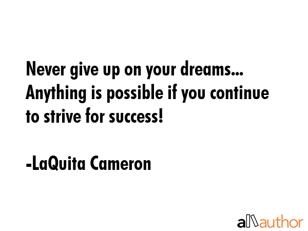 Never give up on your dreams... Anything is possible if you continue to strive for success! - LaQuita Cameron Quote GIF