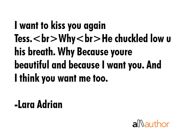 I want to kiss you again Tess.WhyHe chuckled low under his breath. Why Because youre beautiful and... - Lara Adrian Quote GIF
