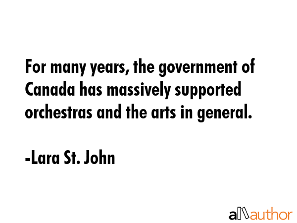 For many years, the government of Canada has massively supported orchestras and the arts in general. - Lara St. John Quote GIF