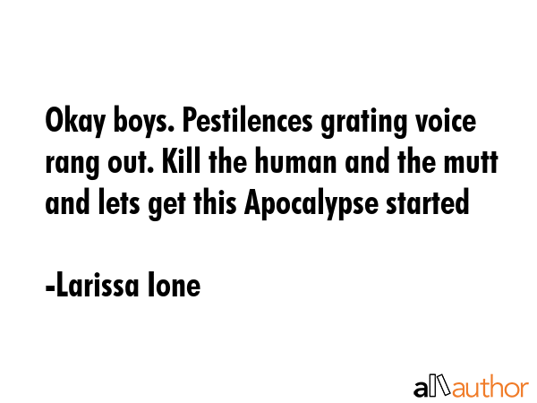 Okay boys. Pestilences grating voice rang out. Kill the human and the mutt and lets get this... - Larissa Ione Quote GIF
