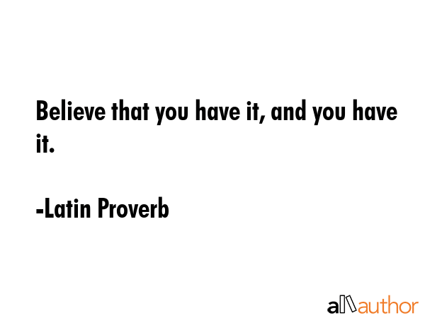 Believe that you have it, and you have it. - Latin Proverb Quote GIF