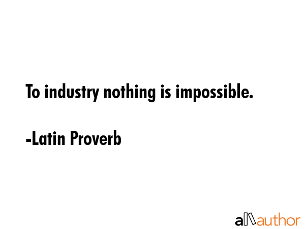 To Industry Nothing Is Impossible Quote