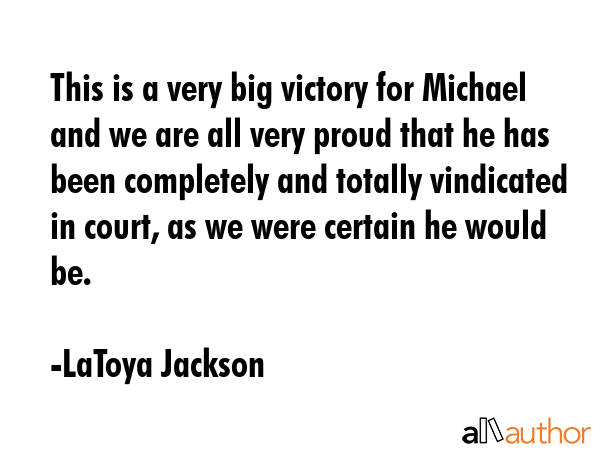 This is a very big victory for Michael and we are all very proud that he has been completely and... - LaToya Jackson Quote GIF
