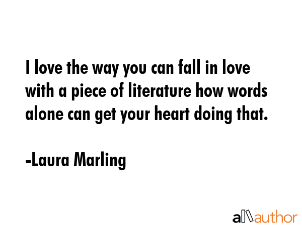 I love the way you can fall in love with a piece of literature how words alone can get your heart... - Laura Marling Quote GIF