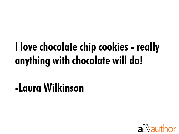 I love chocolate chip cookies - really anything with chocolate will do! - Laura Wilkinson Quote GIF