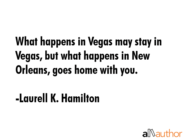 What happens in Vegas may stay in Vegas, but what happens in New Orleans, goes home with you. - Laurell K. Hamilton Quote GIF