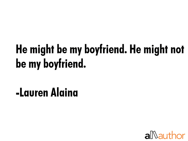 He might be my boyfriend. He might not be my boyfriend. - Lauren Alaina Quote GIF