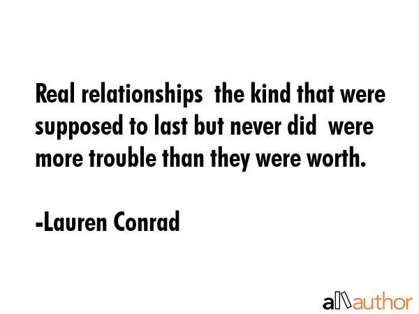 Real relationships  the kind that were supposed to last but never did  were more trouble than they... - Lauren Conrad Quote GIF