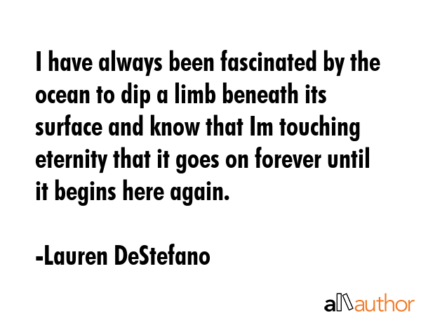 I have always been fascinated by the ocean to dip a limb beneath its surface and know that Im... - Lauren DeStefano Quote GIF