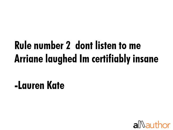 Rule number 2  dont listen to me  Arriane laughed Im certifiably insane - Lauren Kate Quote GIF